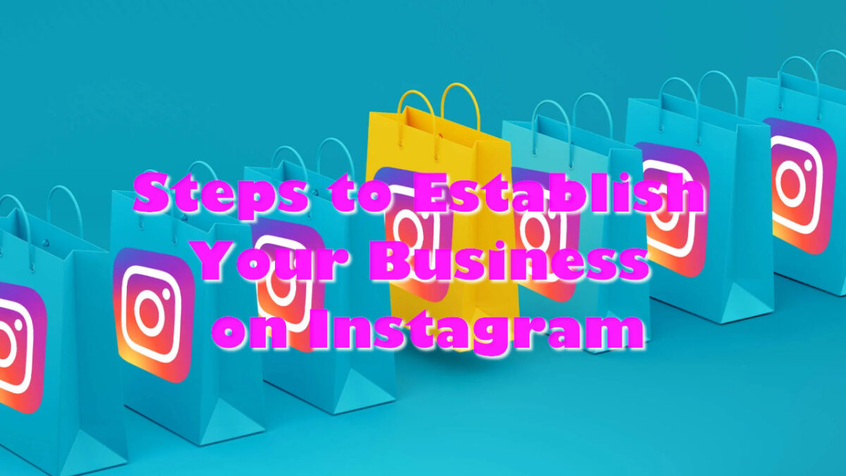 Steps to Establish Your Business on Instagram