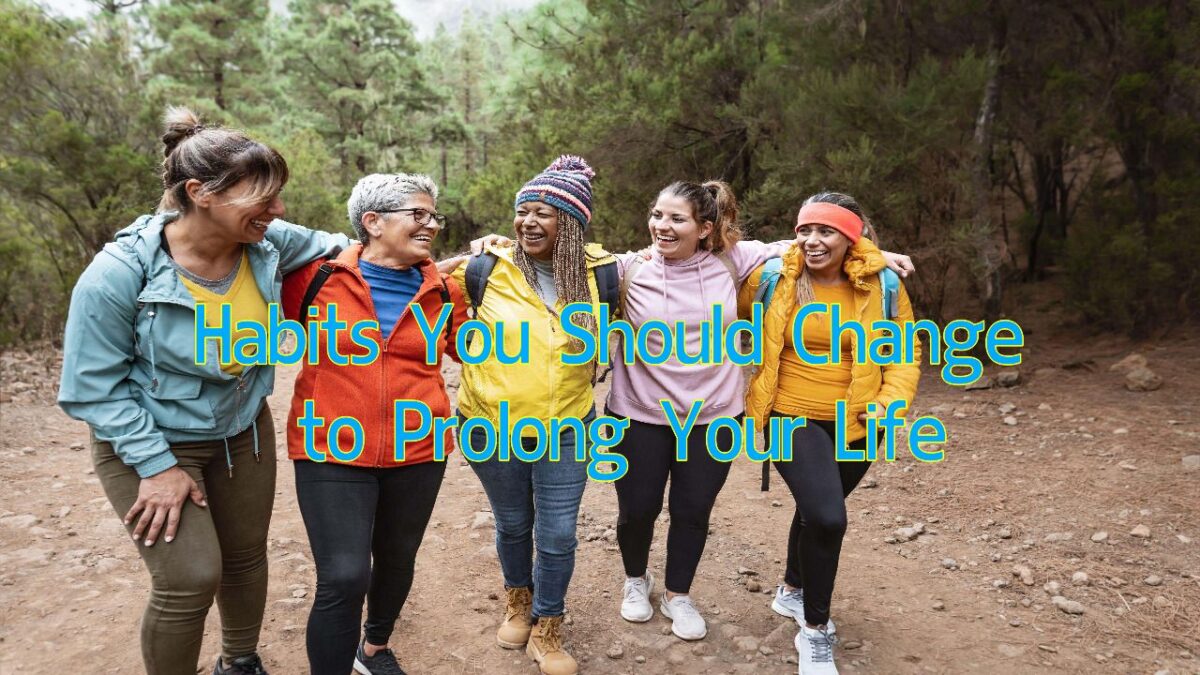 Habits You Should Change to Prolong Your Life