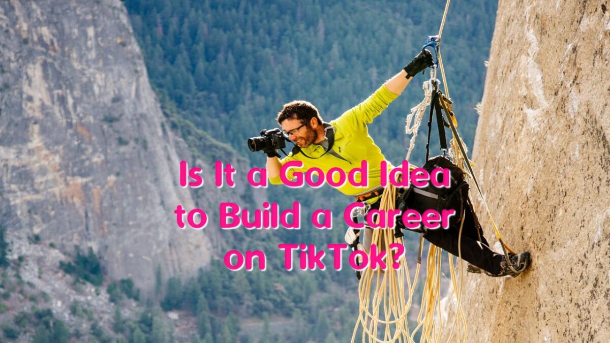 Is It a Good Idea to Build a Career on TikTok?