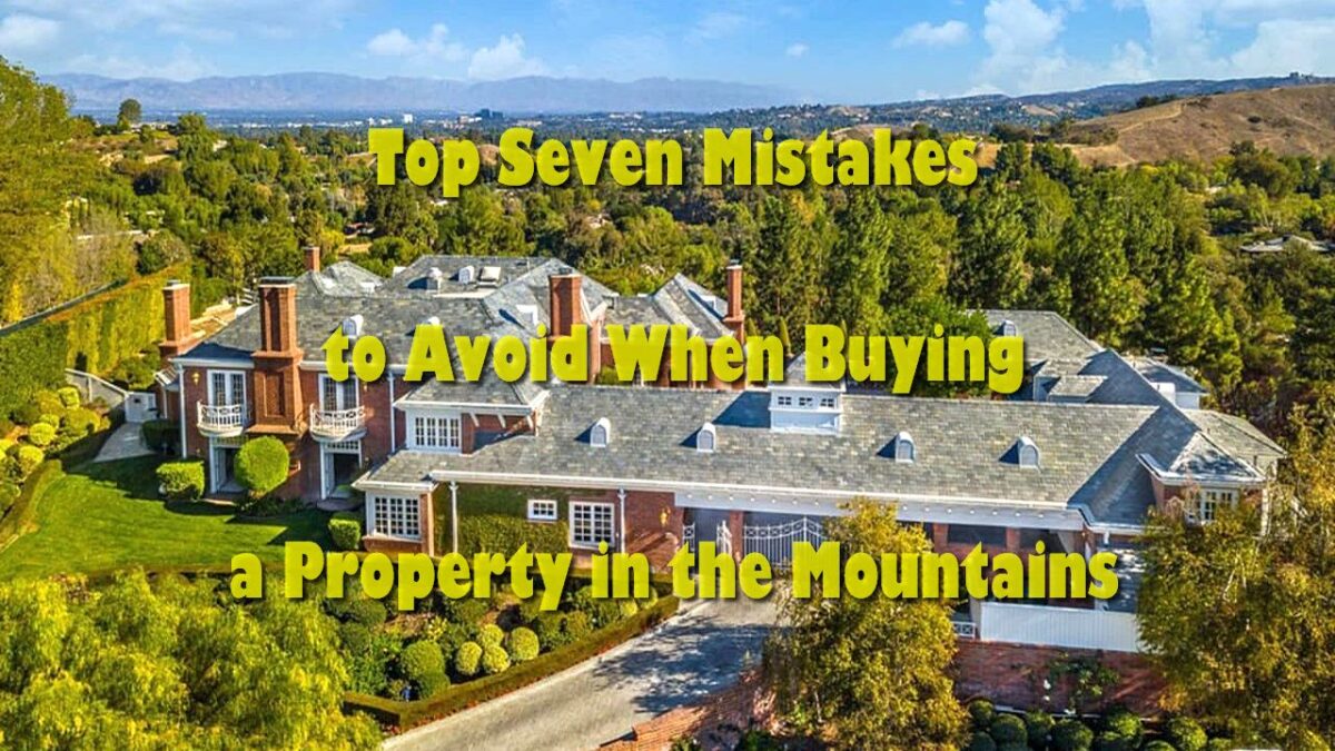 Top Seven Mistakes to Avoid When Buying a Property in the Mountains